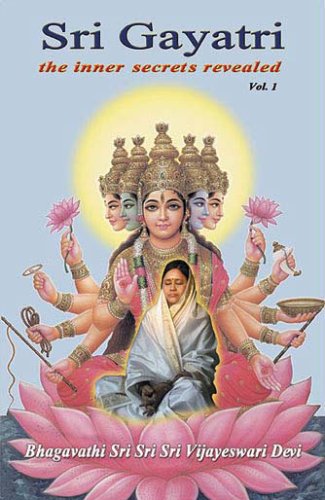 Sri Gayatri: The Inner Secrets Revealed (Volume 1)