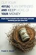 Cut Your 401(k) Plan Expenses AND Keep More of YOUR Money: Simple steps to cut plan costs, save money, and make monitoring your plan stress free