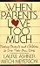 When Parents Love Too Much: Freeing Parents and Children to Live Their Own Lives