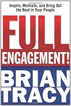 Full Engagement!: Inspire, Motivate, and Bring Out the Best in Your People
