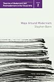 Ways Around Modernism (Theories of Modernism and Postmodernism in the Visual Arts)