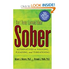 Get Your Loved One Sober: Alternatives to Nagging, Pleading, and Threatening
