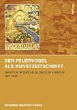 Der Feuervogel als Kunstzeitschrift: Zar ptica: Russische Bildwelten in Berlin 1921-1926