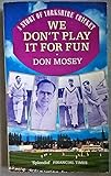 We don't play it for fun : a story of Yorkshire cricket