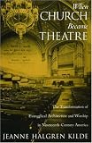 When Church Became Theatre: The Transformation of Evangelical Architecture and Worship in Nineteenth-Century America