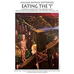 Eating the I: An Account of the Fourth Way--The Way of Transformation in Ordinary Life (In Search of the Self) Revised/Expanded (In Search of the Self)