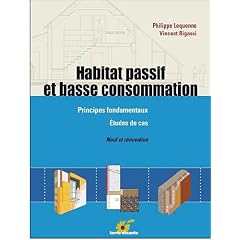 Habitat passif et basse consommation : Principes fondamentaux, �tude de cas, neuf et r�novation