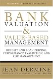 Bank Valuation and Value-Based Management: Deposit and Loan Pricing, Performance Evaluation, and Risk Management