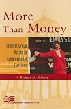 More Than Money: Interest Group Action in Congressional Elections (Campaigning American Style)