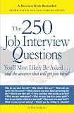 The 250 Job Interview Questions: You ll Most Likely Be Asked...and the Answers That Will Get You Hired!