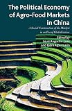 The political economy of agro-food markets in China : The social construction of the markets in an era of globalization