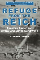Refuge From the Reich: American Airmen and Switzerland During World War Ii
