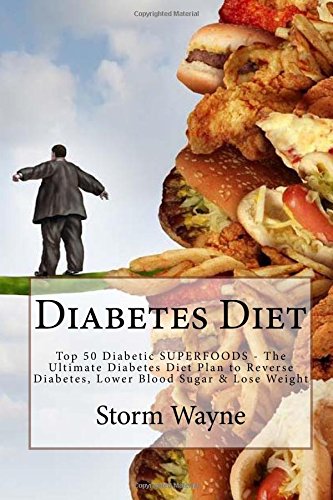 Diabetes Diet: Top 50 Diabetic SUPERFOODS - The Ultimate Diabetes Diet Plan to Reverse Diabetes, Lower Blood Sugar & Lose Weight (Diabetes Diet, ... Diet For Weight Loss, Diabetes Diet Plan)