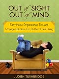 Out of Sight, Out of Mind - Easy Home Organization Tips and Storage Solutions for Clutter-Free Living