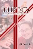 LHF MD: Love, Humor, Faith: My Destiny--the making of a modern medical woman