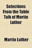 Selections From the Table Talk of Martin Luther