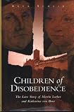 Children of Disobedience: The Love Story of Martin Luther and Katharina of Bora