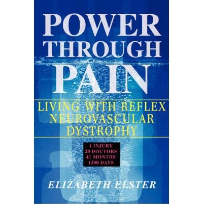 [(Power Through Pain: Living with Reflex Neurovascular Dystrophy)] [Author: Elizabeth J Elster] published on (July, 2007)