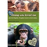 The Chimp Who Loved Me: And other slightly naughty tales of a life with animals