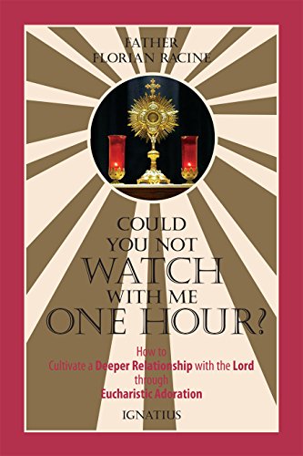 could you not watch with me one hour how to cultivate a deeper relationship with the lord through eucharistic