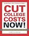 Cut College Costs Now!: Surefire Ways to Save Thousands of Dollars