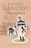 Racings Greatest Characters: Fabulous Stories of Winners amd Losers, Runners and Riders