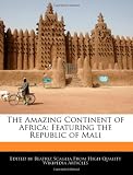 The Amazing Continent of Africa: Featuring the Republic of Mali