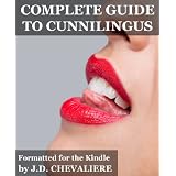 Complete Guide to Cunnilingus (Female Oral Sex) ~ J.D. Chevaliere