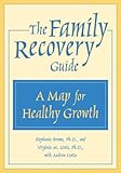 The Family Recovery Guide: A Map for Healthy Growth