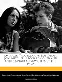 American Troubadours: Bob Dylan, Joni Mitchell, Leonard Cohen and Other Singer-Songwriters of the 1960s