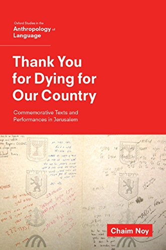 Thank You for Dying for Our Country: Commemorative Texts and Performances in Jerusalem (Oxf Studies in Anthropology of Language)