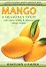 MANGO - A HEAVENLY FRUIT Low Calorie, Healthy & Delicious Mango Recipes