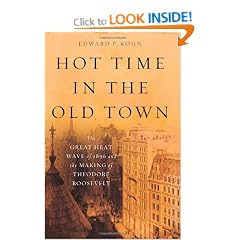 Hot Time in the Old Town: The Great Heat Wave Of 1896 and the Making Of Theodore Roosevelt