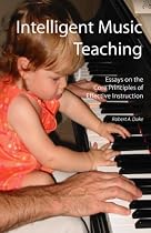 Intelligent Music Teaching: Essays on the Core Principles of Effective Instruction