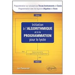 Initiation � l'Algorithmique et � la Programmation pour le Lyc�e (calculatrices Texas Instrument et Casio, logiciels Algobox et Xcas)