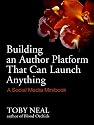 Building an Author Platform that can Launch Anything: a Social Media Minibook