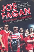 Joe Fagan: Reluctant Champion: The Authorised Biography