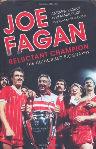 Joe Fagan: Reluctant Champion: The Authorised Biography