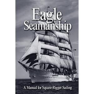 Eagle Seamanship: A Manual for Square-Rigger Sailing
