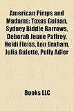 American Pimps and Madams: Texas Guinan, Sydney Biddle Barrows, Deborah Jeane Palfrey, Heidi Fleiss, Lou Graham, Julia Bulette, Polly Adler