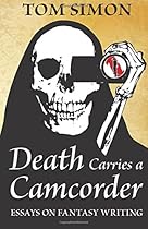Death Carries a Camcorder: Essays on fantasy writing