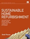 Sustainable Home Refurbishment: The Earthscan Expert Guide to Retrofitting Homes for Efficiency (Earthscan Expert Series)