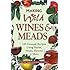 Making Wild Wines & Meads: 125 Unusual Recipes Using Herbs, Fruits, Flowers & More