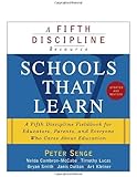 Schools That Learn (Updated and Revised): A Fifth Discipline Fieldbook for Educators, Parents, and Everyone Who Cares About Education