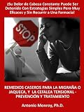 Remedios Caseros Para la Migraña o Jaqueca, y La Cefalea Tensional - Prevención y Tratamiento Remedios Caseros Para la Migraña o Jaqueca, y La Cefalea Tensional - Prevención y Tratamiento