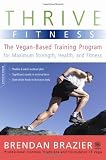 Thrive Fitness: The Vegan-Based Training Program for Maximum Strength, Health, and Fitness Thrive Fitness: The Vegan-Based Training Program for Maximum Strength, Health, and Fitness