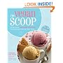 The Vegan Scoop: 150 Recipes for Dairy-Free Ice Cream that Tastes Better Than the "Real" Thing