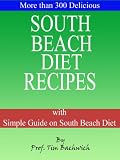 More than 300 Delicious South Beach Diet Recipes with Simple Guide on South Beach Diet