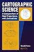 CARTOGRAPHIC SCIENCE: A Compendium of Map Projections, with Derivations