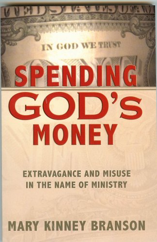 Spending God's Money: Extravagance And Misuse In The Name Of Ministry-Fourth Revised Edition under Stewardship in The Books Store